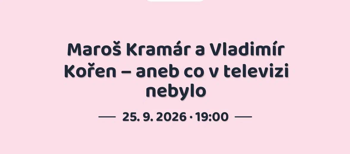 Maroš Kramár a Vladimír Kořen – aneb co v televizi nebylo – divadlo, Hudba a Kino, Horšovský Týn