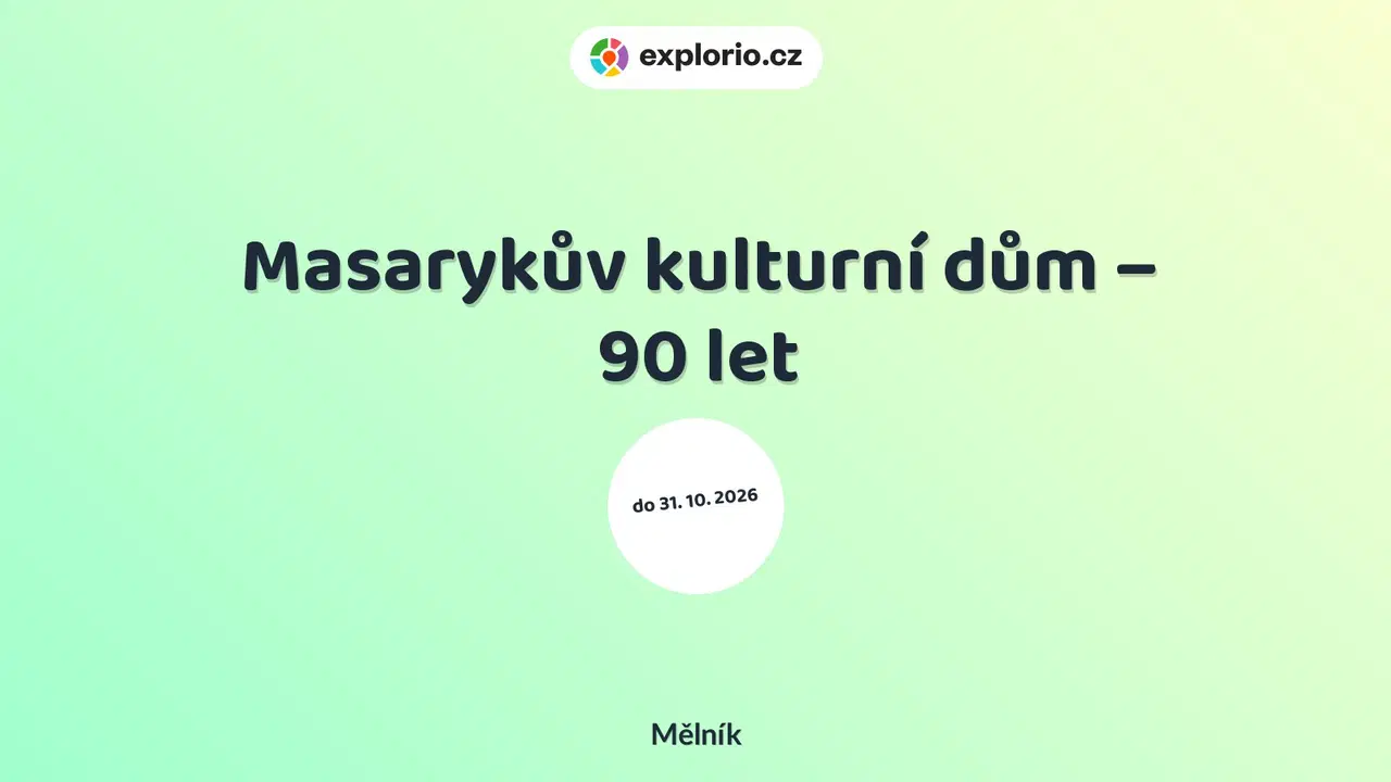 Masarykův kulturní dům – 90 let – prohlídky a Muzea, Mělník
