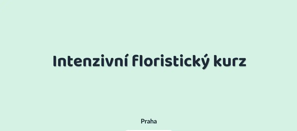 Intenzivní floristický kurz – tvořivé dílny a Workshopy, Praha