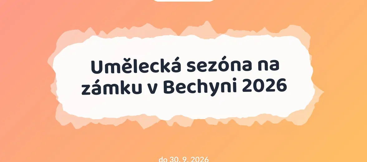 Umělecká sezóna na zámku v Bechyni 2026 – prohlídky a Muzea, Bechyně