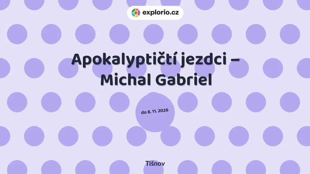 Apokalyptičtí jezdci – Michal Gabriel – prohlídky a Muzea, Tišnov