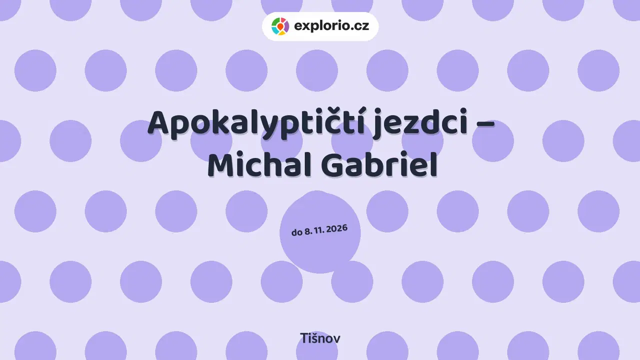 Apokalyptičtí jezdci – Michal Gabriel – prohlídky a Muzea, Tišnov