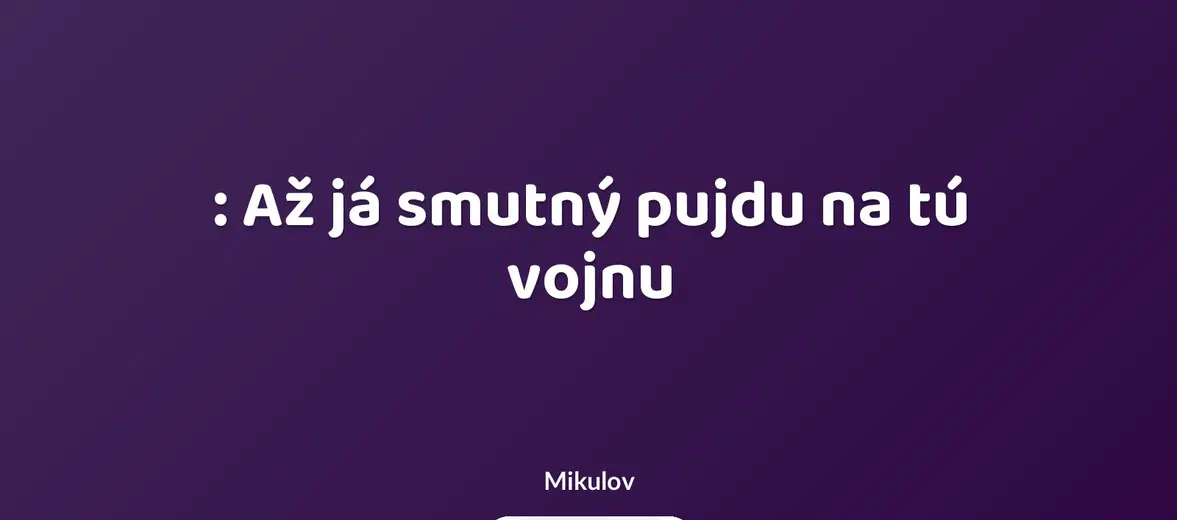 : Až já smutný pujdu na tú vojnu – prohlídky a Muzea, Mikulov