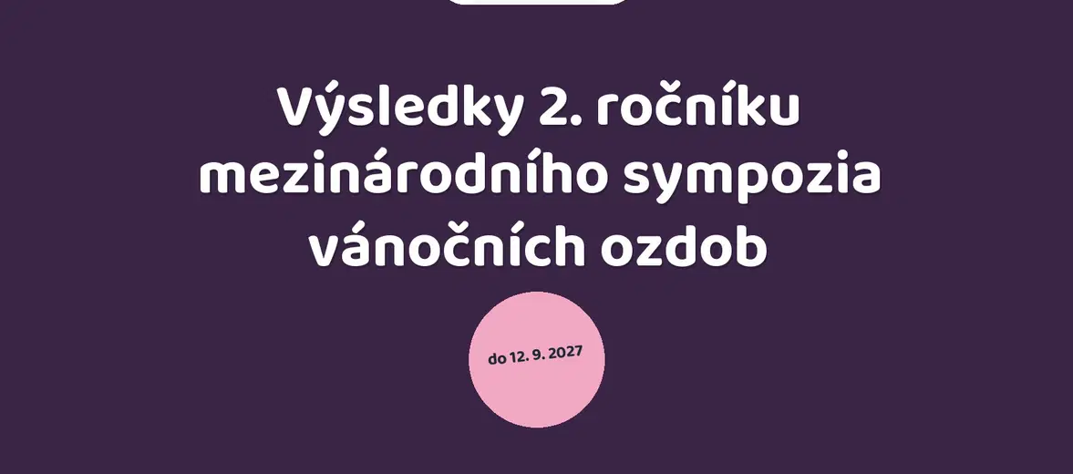 Výsledky 2. ročníku mezinárodního sympozia vánočních ozdob – prohlídky a Muzea, Jablonec nad Nisou