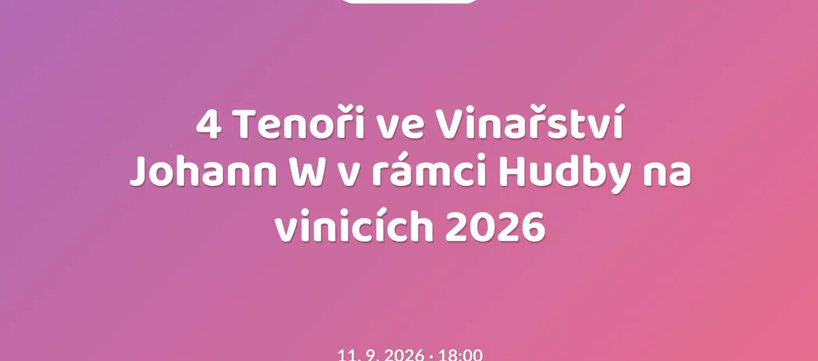 4 Tenoři ve Vinařství Johann W v rámci Hudby na vinicích 2026 – festivaly a Slavnosti, Třebívlice