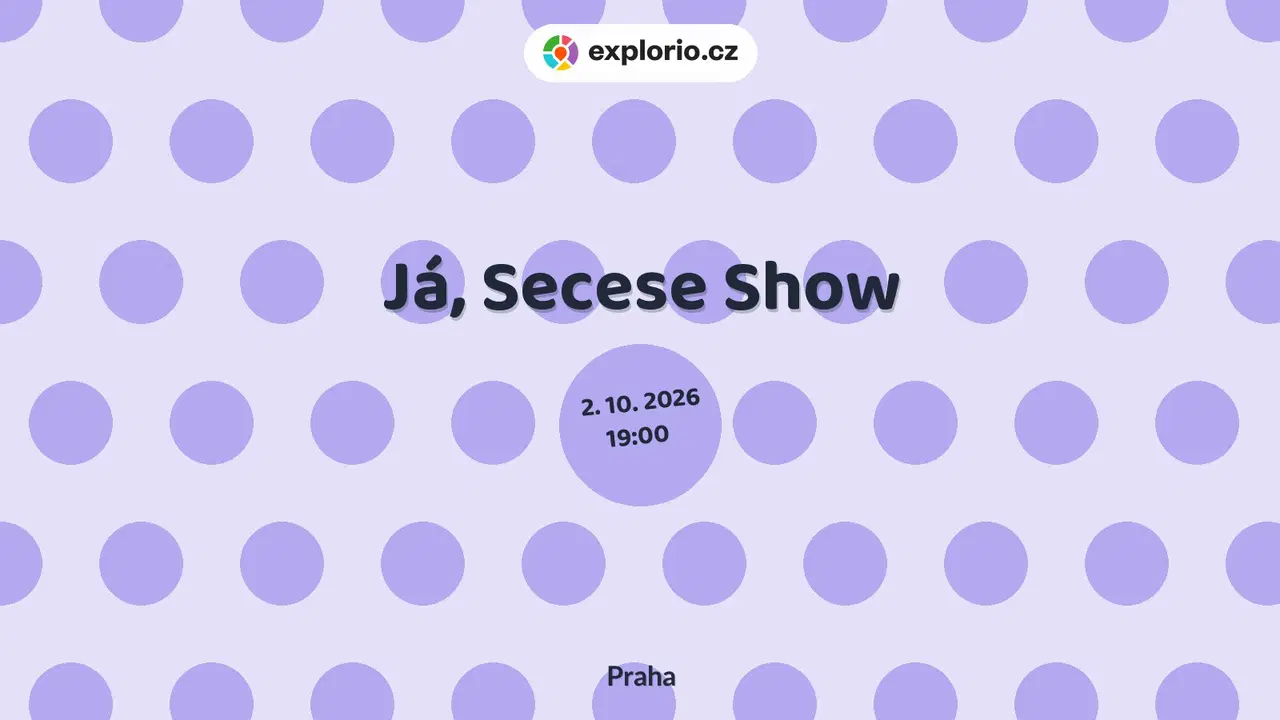Já, Secese Show – divadlo, Hudba a Kino, Praha