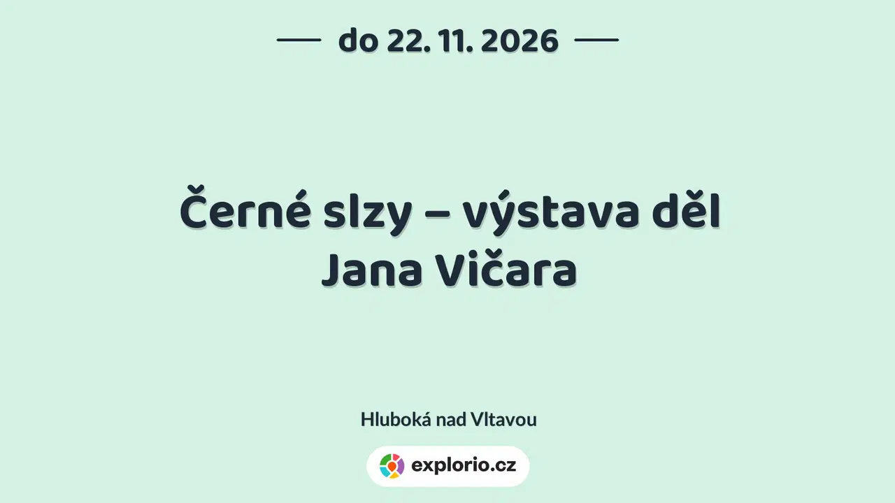 Černé slzy – výstava děl Jana Vičara – prohlídky a Muzea, Hluboká nad Vltavou