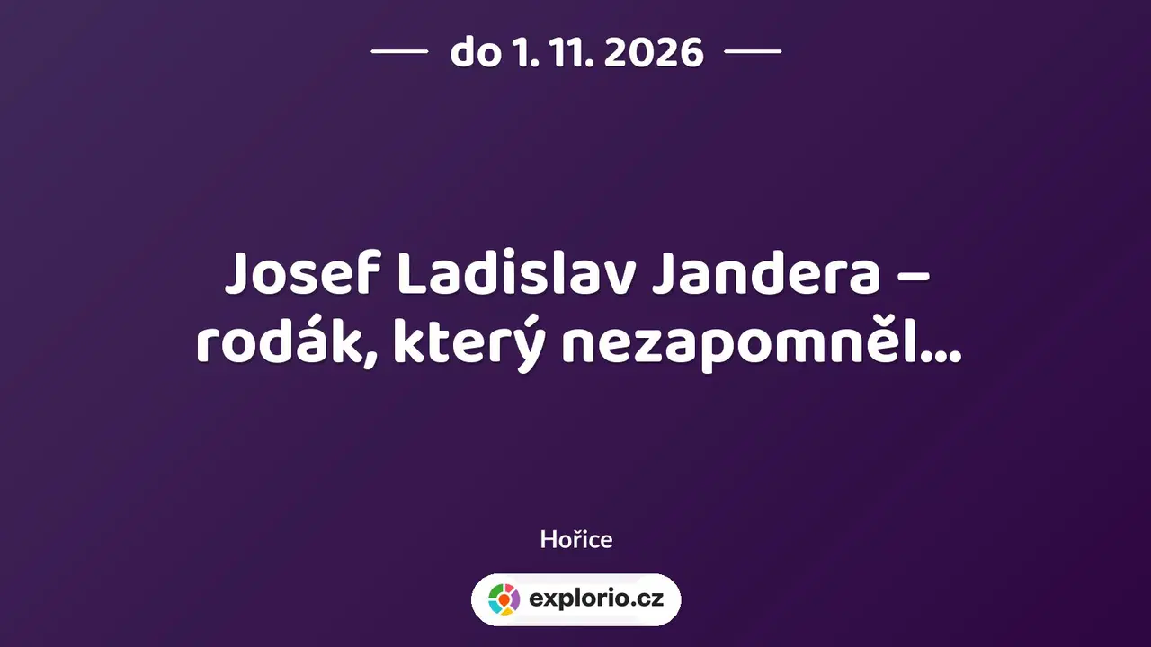 Josef Ladislav Jandera – rodák, který nezapomněl… – prohlídky a Muzea, Hořice