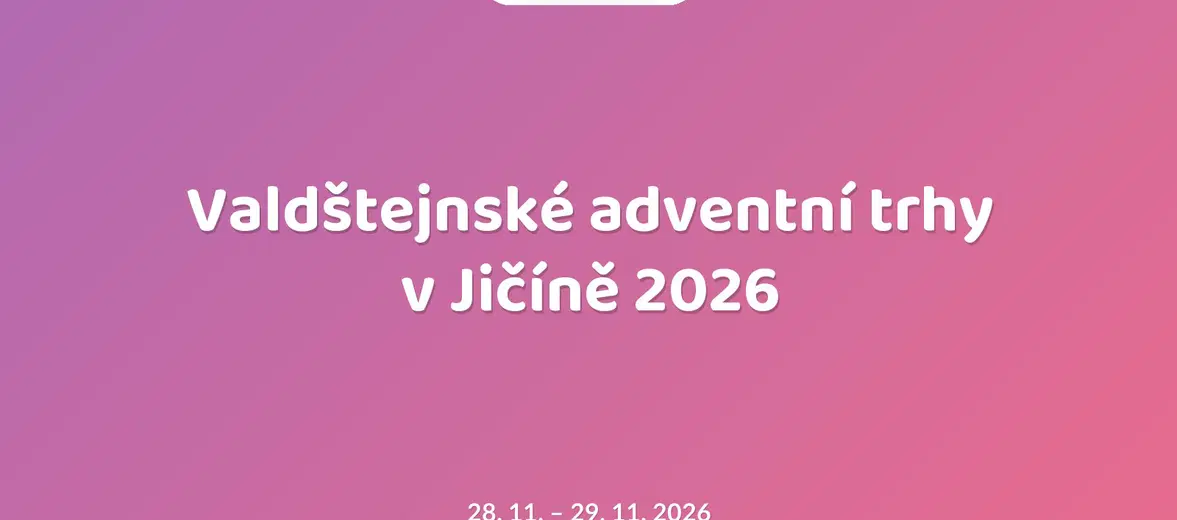 Valdštejnské adventní trhy v Jičíně 2026 – festivaly a Slavnosti, Jičín