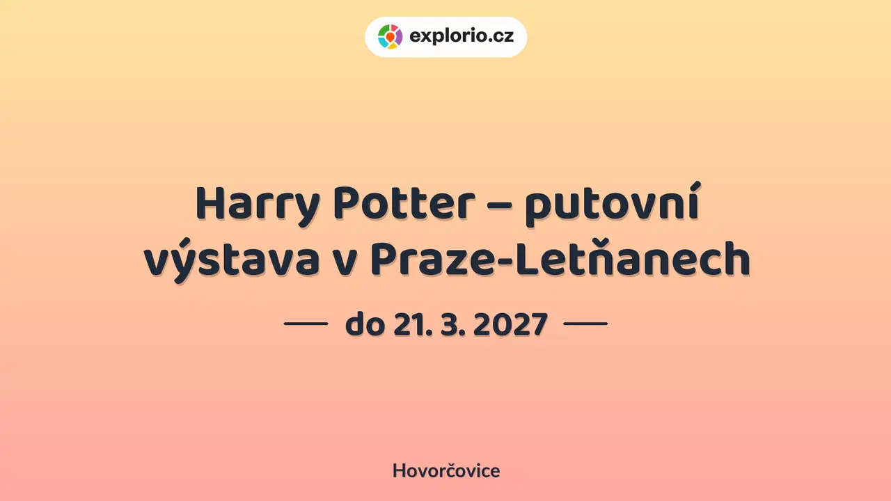 Harry Potter – putovní výstava v Praze-Letňanech – prohlídky a Muzea, Hovorčovice