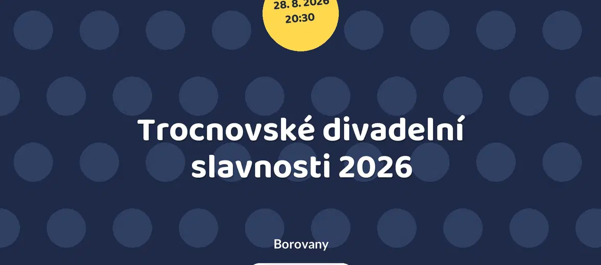 Trocnovské divadelní slavnosti 2026 – divadlo, Hudba a Kino, Borovany