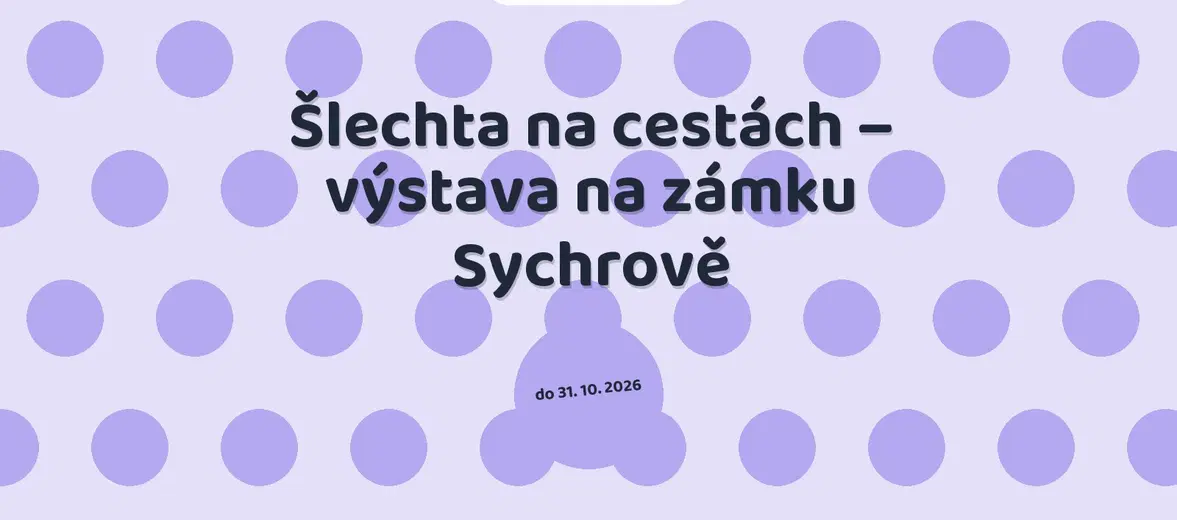 Šlechta na cestách – výstava na zámku Sychrově – prohlídky a Muzea, Sychrov