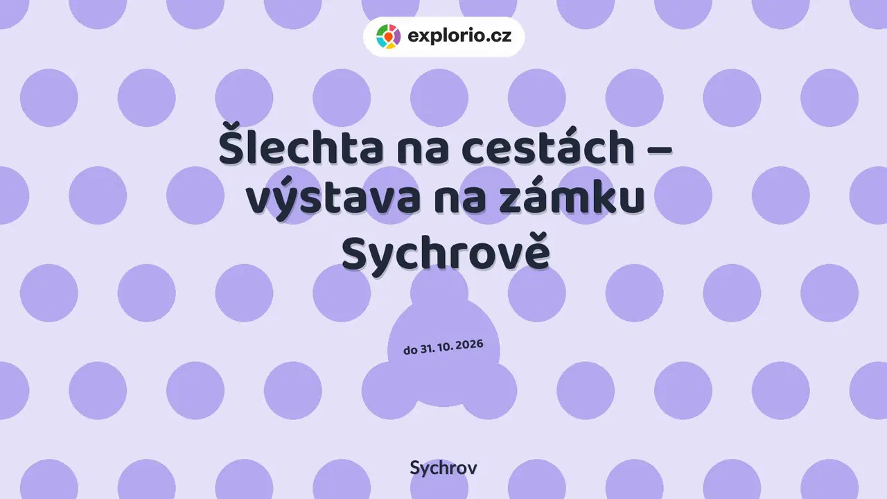 Šlechta na cestách – výstava na zámku Sychrově – prohlídky a Muzea, Sychrov