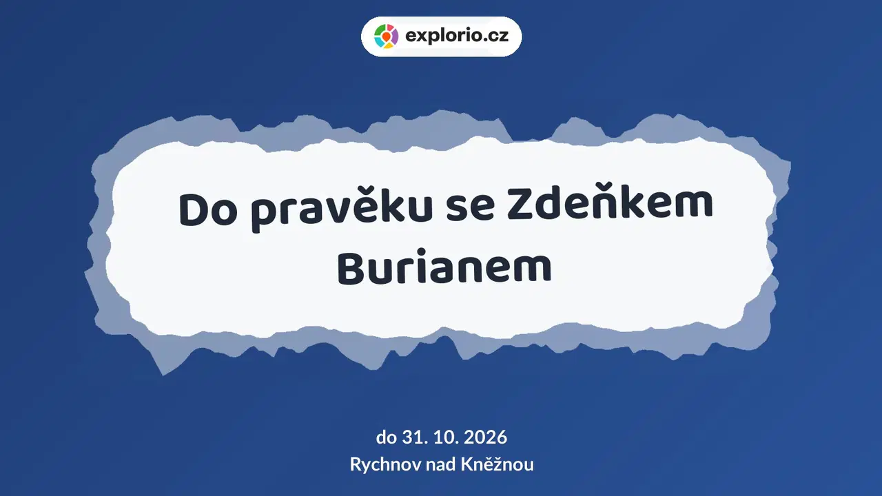 Do pravěku se Zdeňkem Burianem – prohlídky a Muzea, Rychnov nad Kněžnou