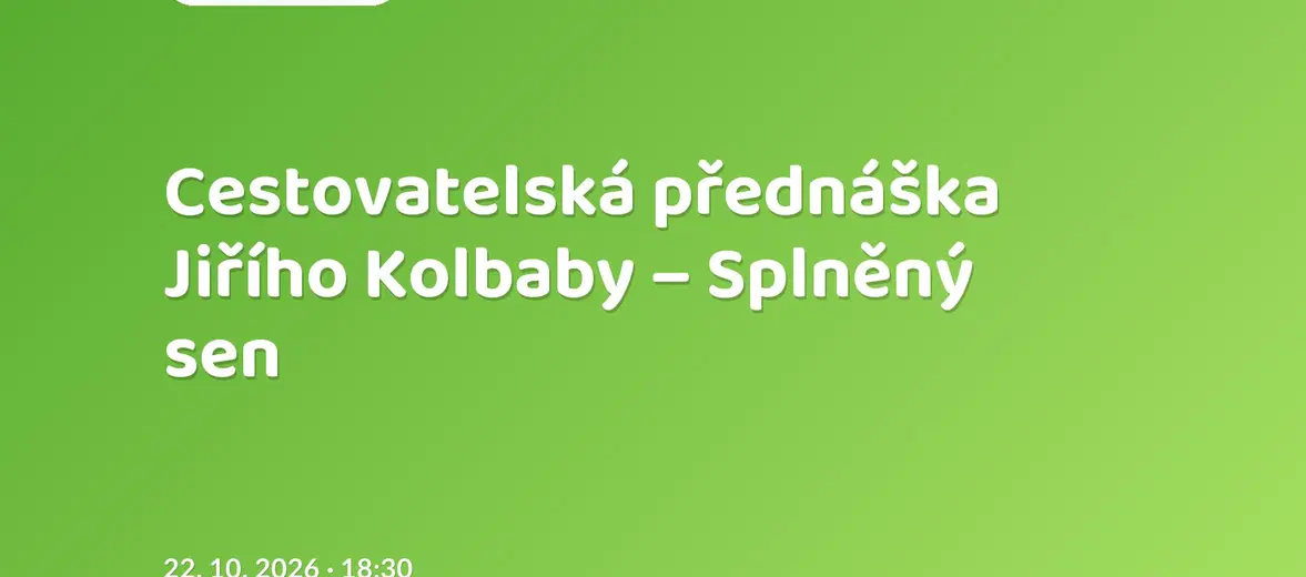 Cestovatelská přednáška Jiřího Kolbaby – Splněný sen – divadlo, Hudba a Kino, Telč