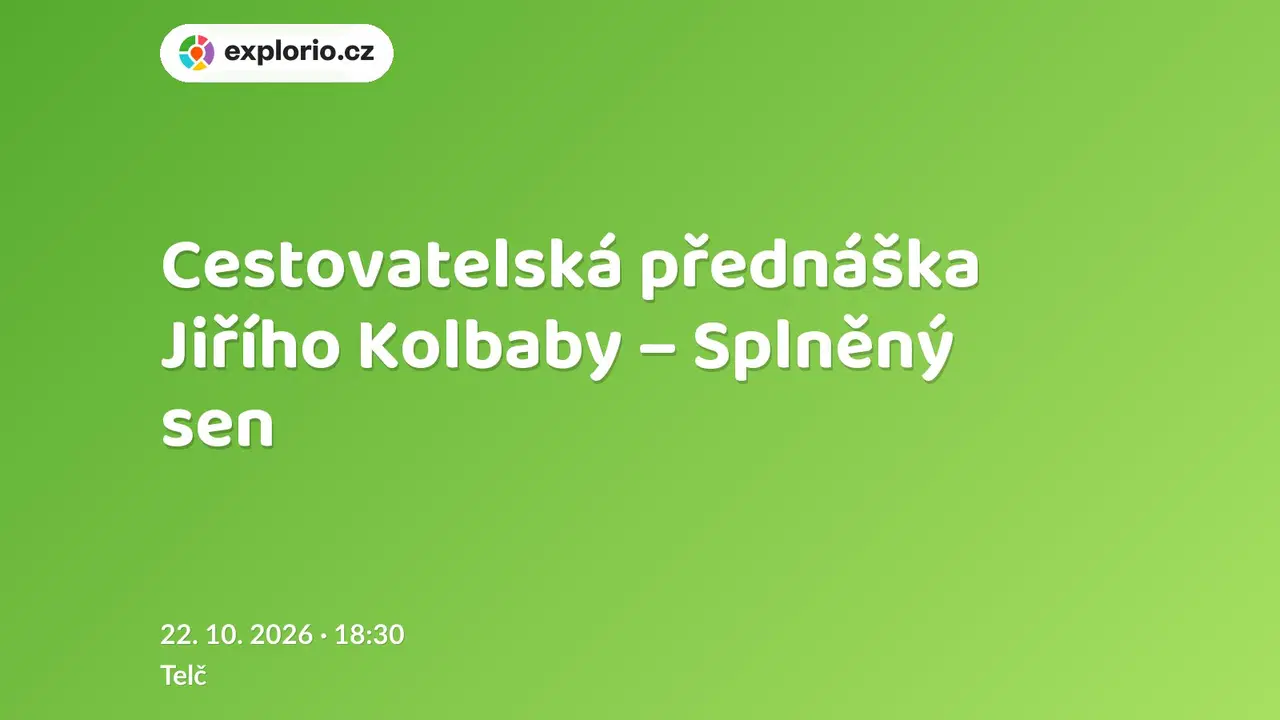 Cestovatelská přednáška Jiřího Kolbaby – Splněný sen – divadlo, Hudba a Kino, Telč