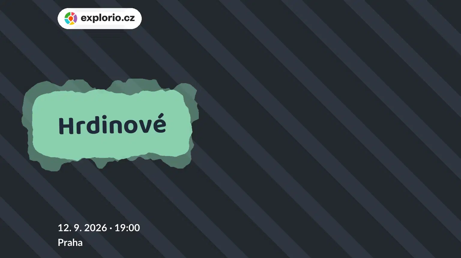 Hrdinové – divadlo, Hudba a Kino, Praha
