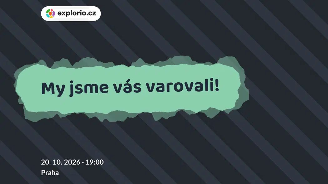 My jsme vás varovali! – divadlo, Hudba a Kino, Praha