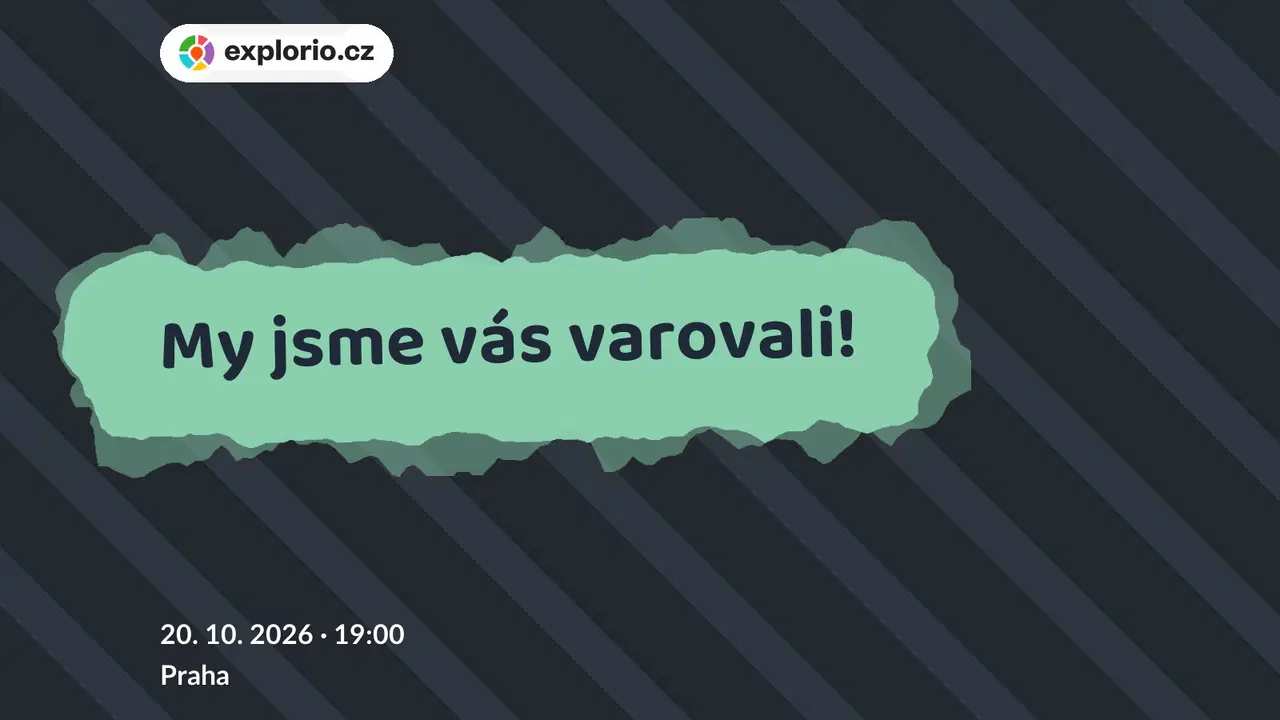 My jsme vás varovali! – divadlo, Hudba a Kino, Praha