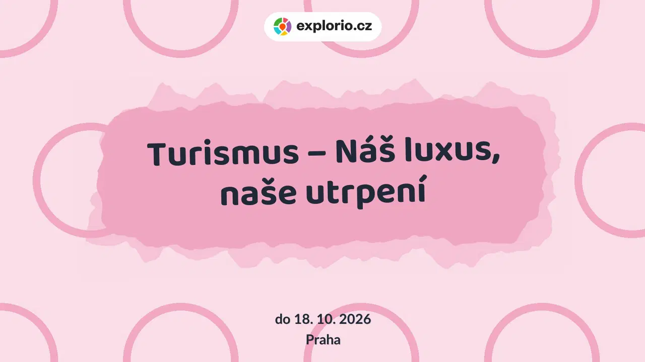 Turismus – Náš luxus, naše utrpení – prohlídky a Muzea, Praha