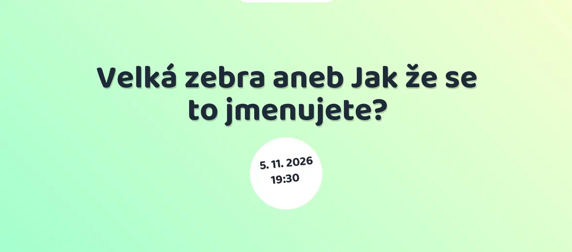 Velká zebra aneb Jak že se to jmenujete? – divadlo, Hudba a Kino, Kamenice