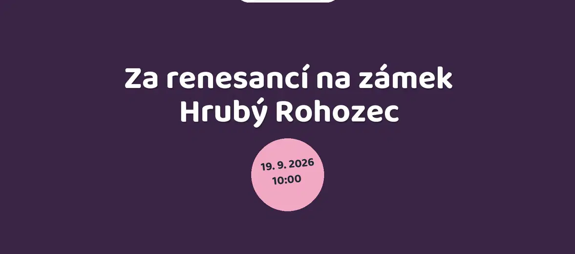 Za renesancí na zámek Hrubý Rohozec – prohlídky a Muzea, Turnov