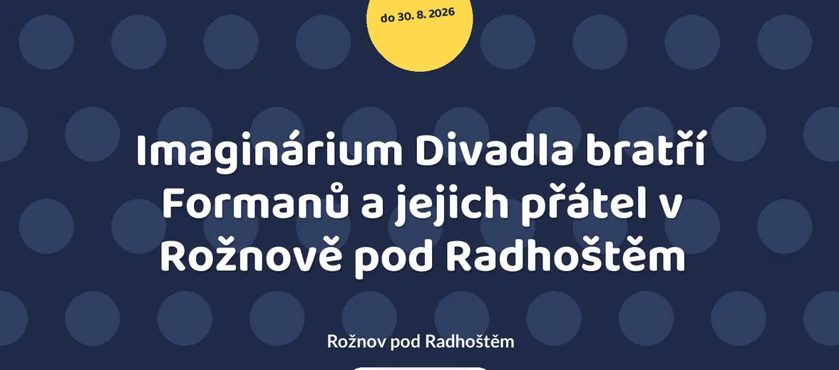 Imaginárium Divadla bratří Formanů a jejich přátel v Rožnově pod Radhoštěm – prohlídky a Muzea, Rožnov pod Radhoštěm