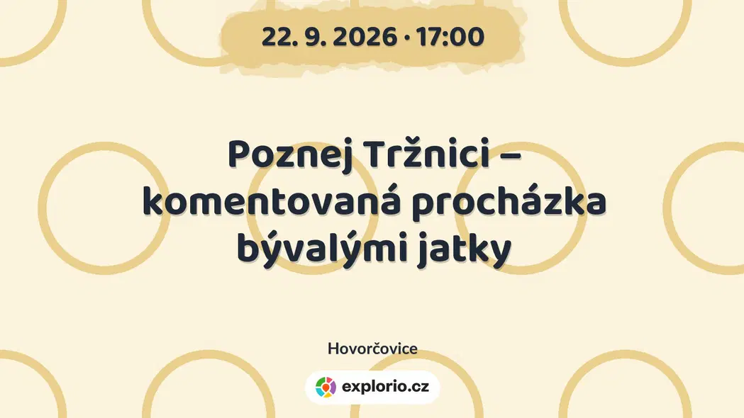 Poznej Tržnici – komentovaná procházka bývalými jatky – prohlídky a Muzea, Hovorčovice
