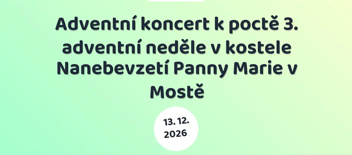 Adventní koncert k poctě 3. adventní neděle v kostele Nanebevzetí Panny Marie v Mostě – divadlo, Hudba a Kino, Most