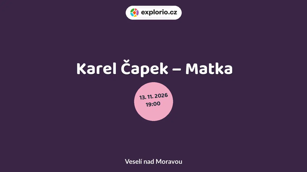 Karel Čapek – Matka – divadlo, Hudba a Kino, Veselí nad Moravou