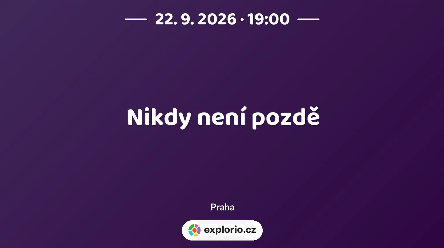 Nikdy není pozdě – divadlo, Hudba a Kino, Praha