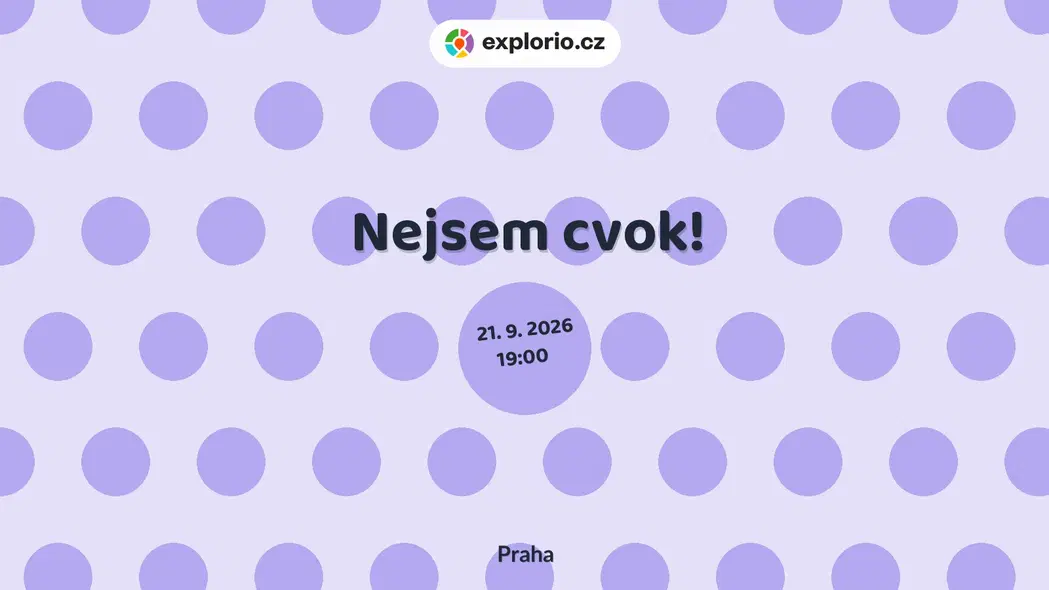 Nejsem cvok! – divadlo, Hudba a Kino, Praha