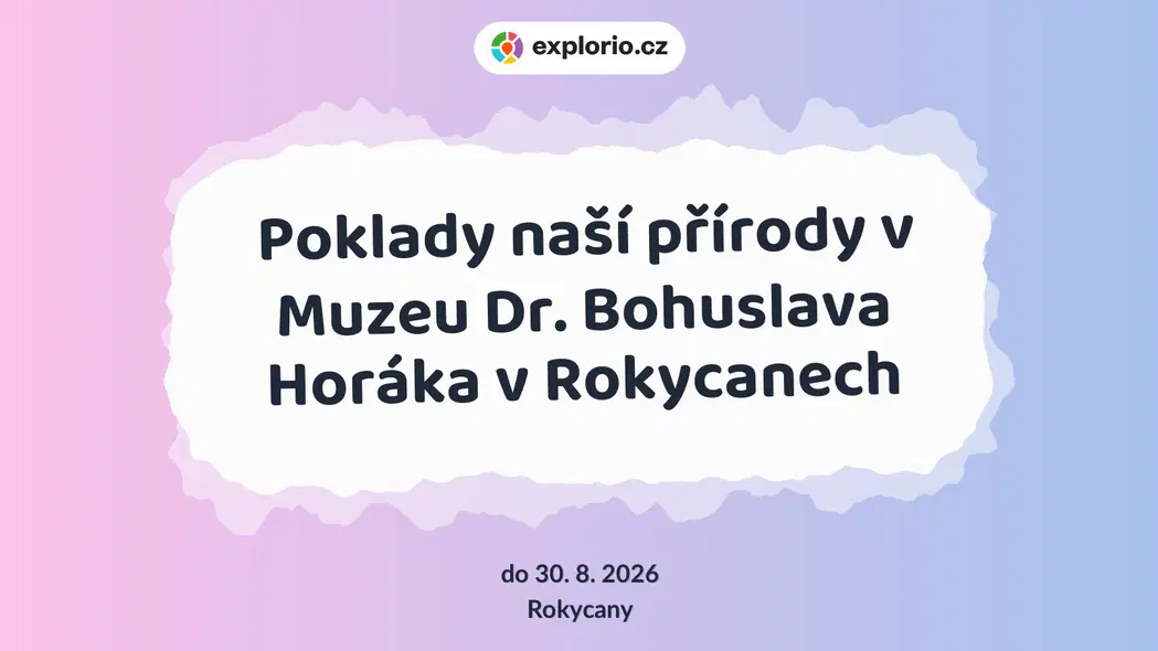 Poklady naší přírody v Muzeu Dr. Bohuslava Horáka v Rokycanech – prohlídky a Muzea, Rokycany