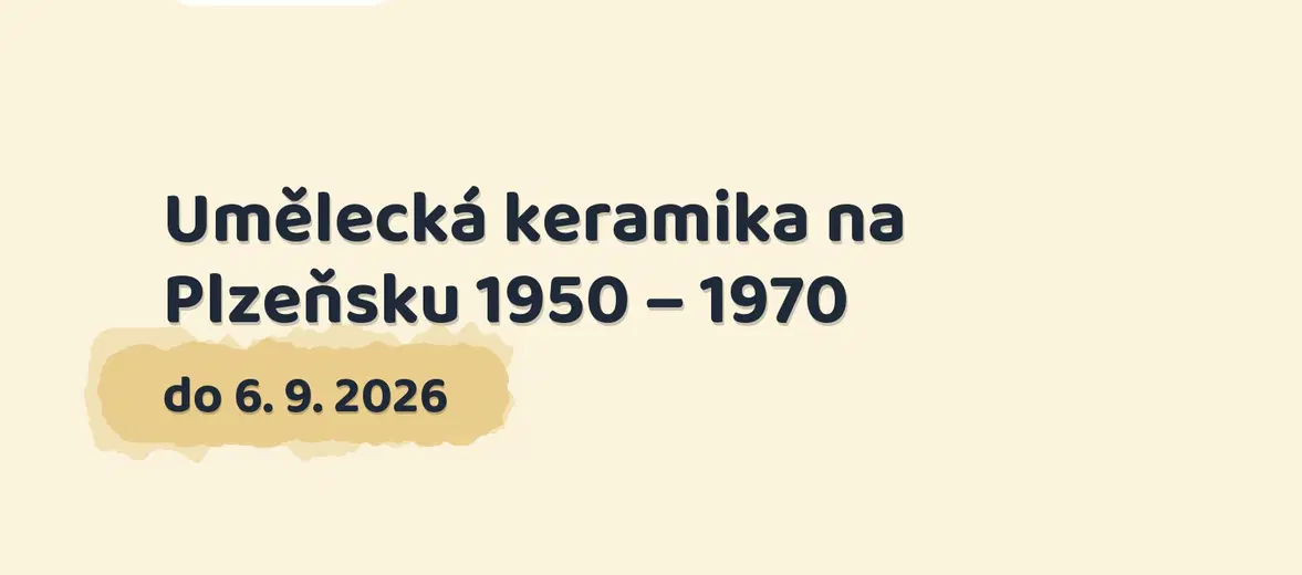 Umělecká keramika na Plzeňsku 1950 – 1970 – prohlídky a Muzea, Plzeň