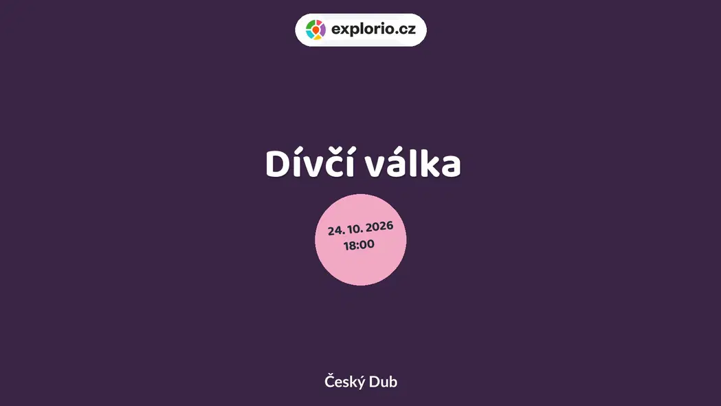 Dívčí válka – divadlo, Hudba a Kino, Český Dub