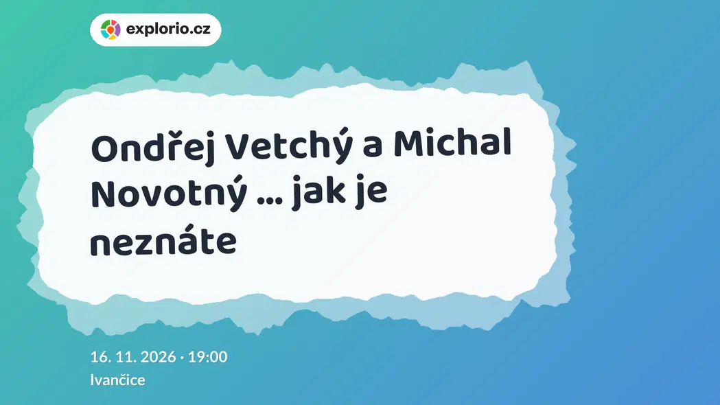 Ondřej Vetchý a Michal Novotný ... jak je neznáte – divadlo, Hudba a Kino, Ivančice