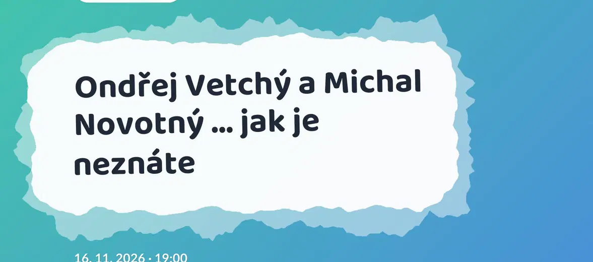 Ondřej Vetchý a Michal Novotný ... jak je neznáte – divadlo, Hudba a Kino, Ivančice