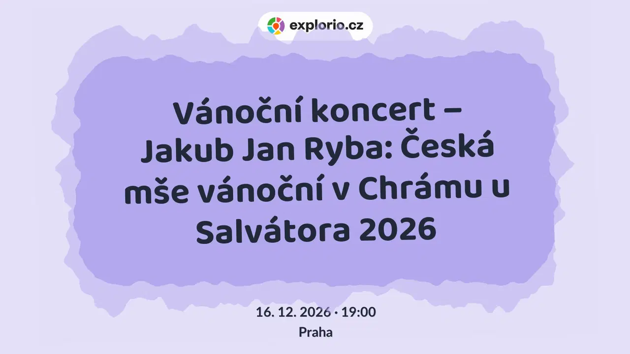 Vánoční koncert – Jakub Jan Ryba: Česká mše vánoční v Chrámu u Salvátora 2026 – divadlo, Hudba a Kino, Praha