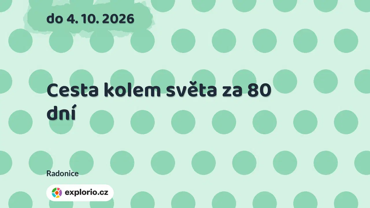 Cesta kolem světa za 80 dní – prohlídky a Muzea, Radonice