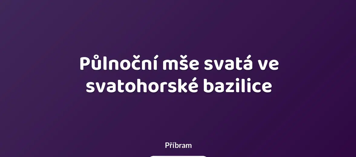 Půlnoční mše svatá ve svatohorské bazilice – divadlo, Hudba a Kino, Příbram