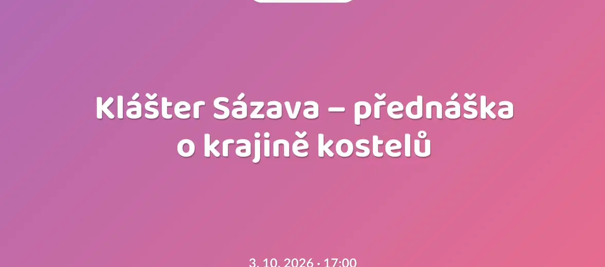 Klášter Sázava – přednáška o krajině kostelů – prohlídky a Muzea, Sázava