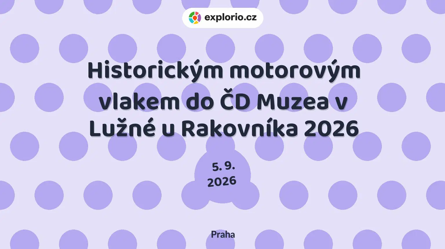 Historickým motorovým vlakem do ČD Muzea v Lužné u Rakovníka 2026 – festivaly a Slavnosti, Praha