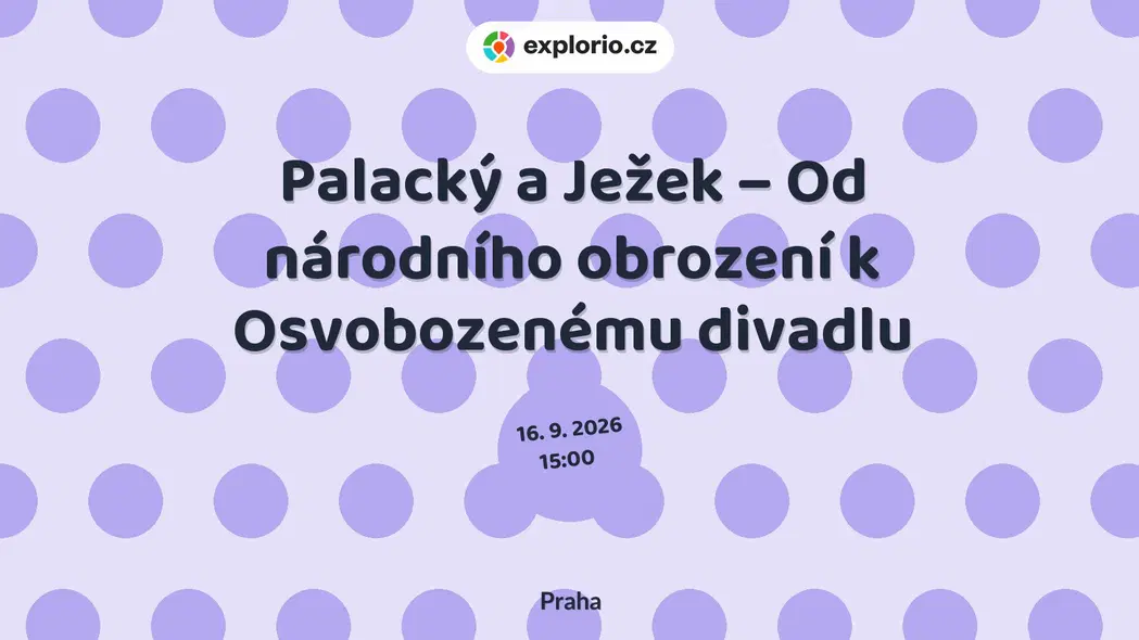 Palacký a Ježek – Od národního obrození k Osvobozenému divadlu – prohlídky a Muzea, Praha