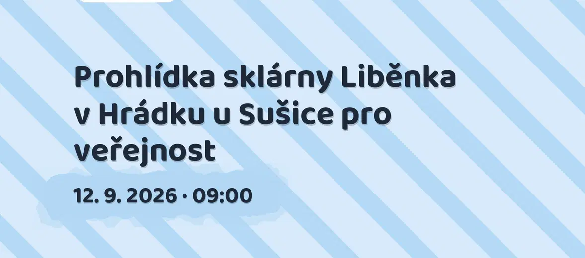Prohlídka sklárny Liběnka v Hrádku u Sušice pro veřejnost – festivaly a Slavnosti, Hrádek