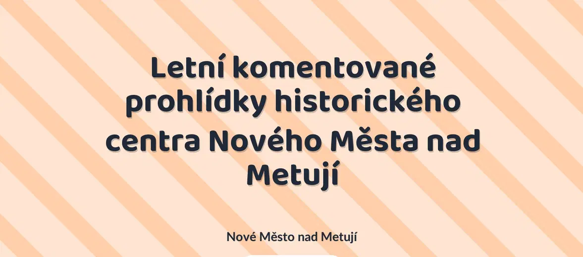 Letní komentované prohlídky historického centra Nového Města nad Metují – prohlídky a Muzea, Nové Město nad Metují