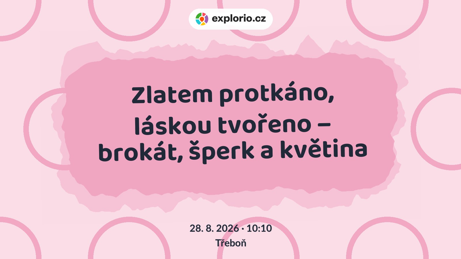 Zlatem protkáno, láskou tvořeno – brokát, šperk a květina – prohlídky a Muzea, Třeboň