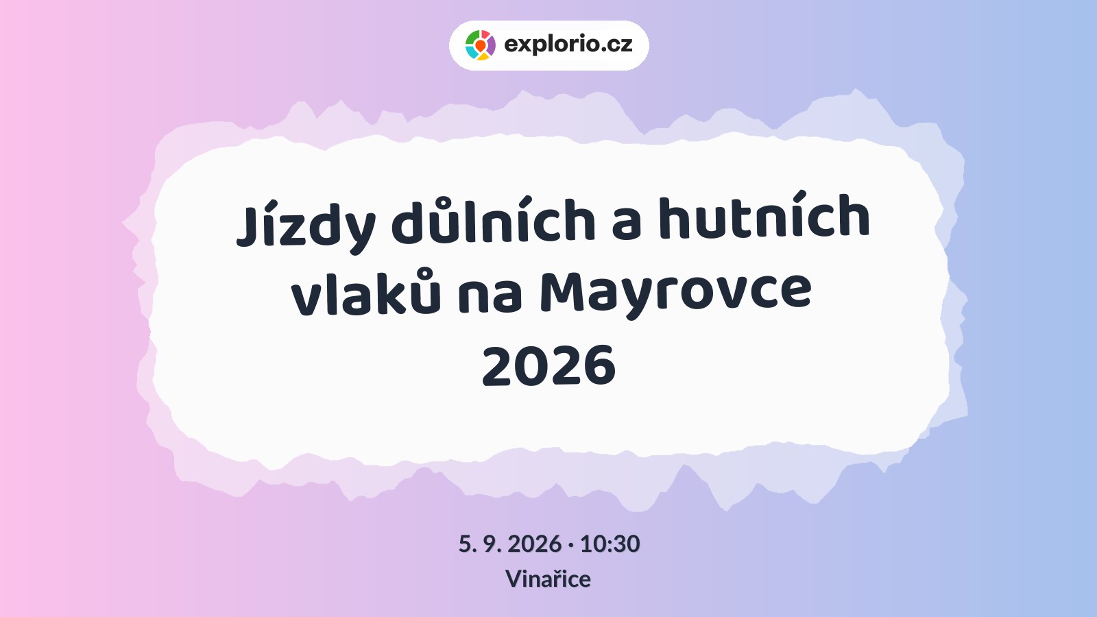 Jízdy důlních a hutních vlaků na Mayrovce 2026 – festivaly a Slavnosti, Vinařice