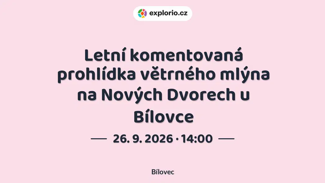 Letní komentovaná prohlídka větrného mlýna na Nových Dvorech u Bílovce – prohlídky a Muzea, Bílovec