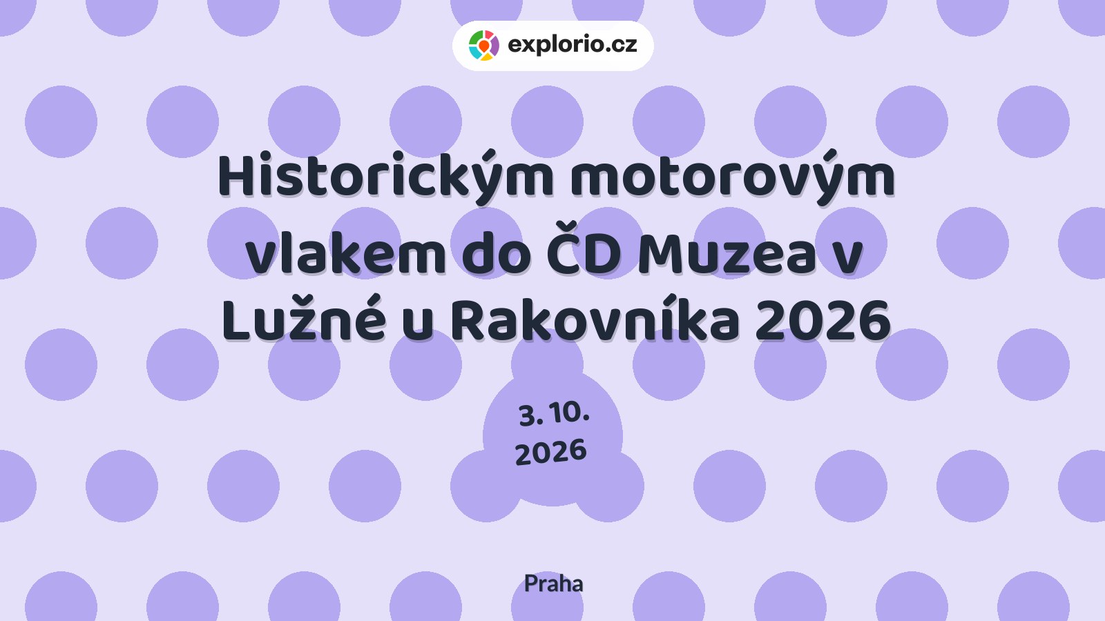 Historickým motorovým vlakem do ČD Muzea v Lužné u Rakovníka 2026 – festivaly a Slavnosti, Praha