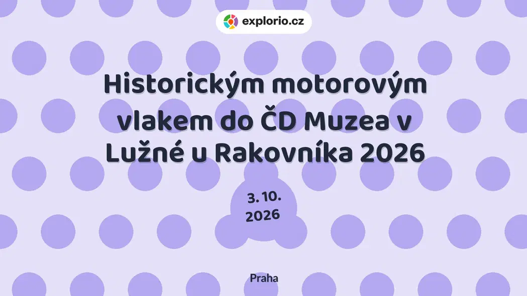 Historickým motorovým vlakem do ČD Muzea v Lužné u Rakovníka 2026 – festivaly a Slavnosti, Praha